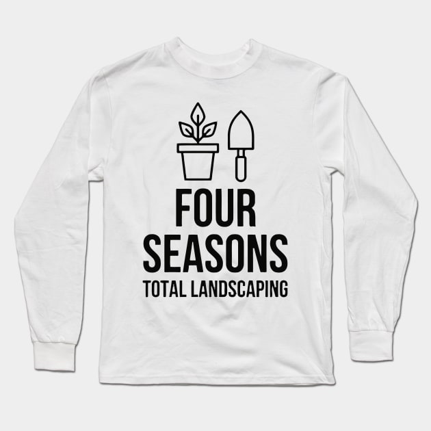 four seasons total landscaping - not funny Long Sleeve T-Shirt by Nashida Said